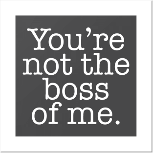 You're not the boss of me Funny Posters and Art